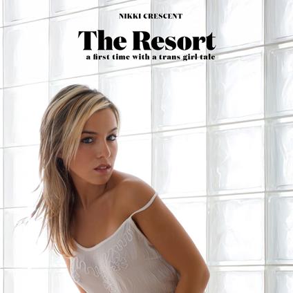 Resort, The: A First Time with a Trans Girl Tale