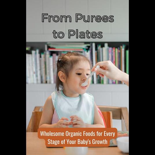 From Purees to Plates: Wholesome Organic Foods for Every Stage of Your Baby's Growth