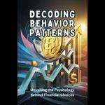 Decoding Behavior Patterns: Unveiling the Psychology Behind Financial Choices
