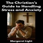 Christian’s Guide to Handling Stress and Anxiety, The