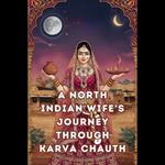 North Indian Wife’s Journey Through Karva Chauth, A