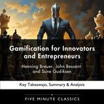 Gamification for Innovators and Entrepreneurs by Henning Breuer, John Bessant and Sune Gudiksen