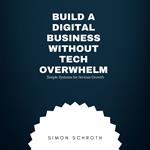 Build a Digital Business Without Tech Overwhelm