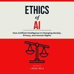 Ethics of AI: How Artificial Intelligence Is Changing Society, Privacy, and Human Rights