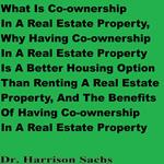 What Is Co-ownership In A Real Estate Property, Why Having Co-ownership In A Real Estate Property Is A Better Housing Option Than Renting A Real Estate Property, And The Benefits Of Having Co-ownership In A Real Estate Property
