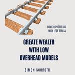 Create Wealth with Low Overhead Models