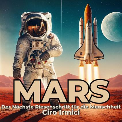 Mars: Der Nächste Riesenschritt für die Menschheit