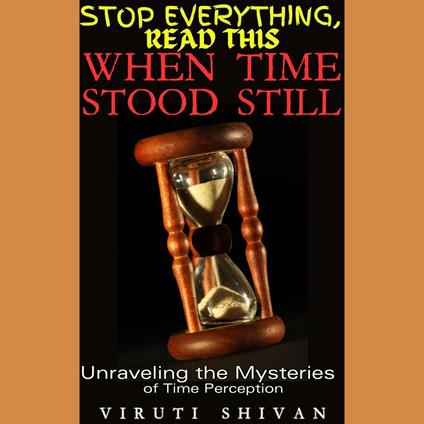 When Time Stood Still - Unraveling the Mysteries of Time Perception