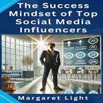 Success Mindset of Top Social Media Influencers, The
