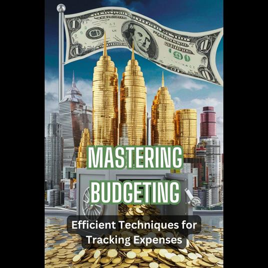 Mastering Budgeting: Efficient Techniques for Tracking Expenses