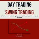 Day Trading vs. Swing Trading: Choosing the Best Trading Style for Your Goals, Risk Tolerance, and Lifestyle