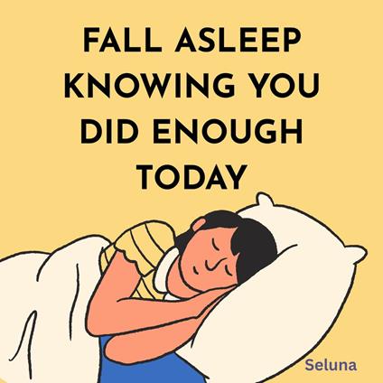 Fall Asleep Knowing You Did Enough Today
