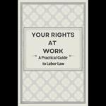 Your Rights at Work: A Practical Guide to Labor Law