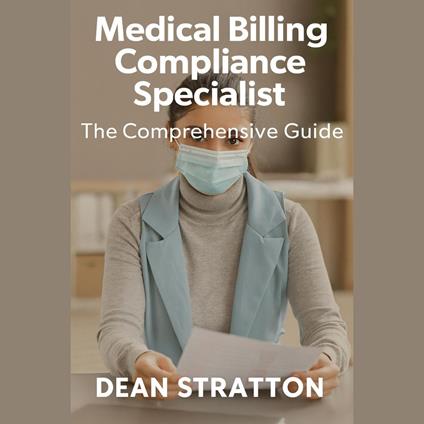 Medical Billing Compliance Specialist – The Comprehensive Guide
