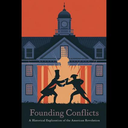 Founding Conflicts: A Historical Exploration of the American Revolution