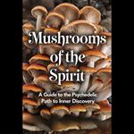 Mushrooms of the Spirit: A Guide to the Psychedelic Path to Inner Discovery