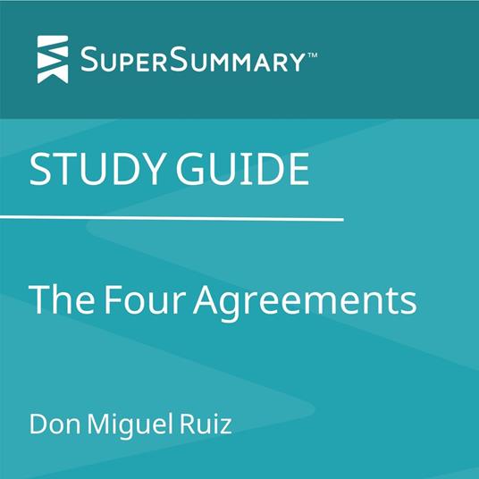 Study Guide: The Four Agreements by Don Miguel Ruiz (SuperSummary)