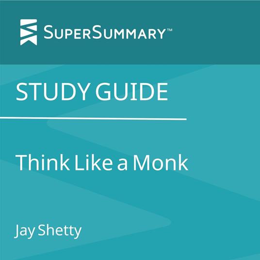 Study Guide: Think Like a Monk by Jay Shetty (SuperSummary)