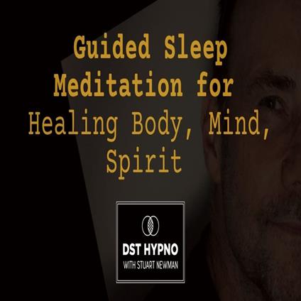 Guided Sleep Meditation for Healing Body, Mind, Spirit - A guided meditation - DST Hypno with Stu Newman