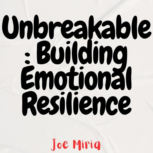 Unbreakable: Building Emotional Resilience