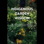 Indigenous Garden Wisdom: Harnessing Traditional Ecological Knowledge for Resilient Gardens
