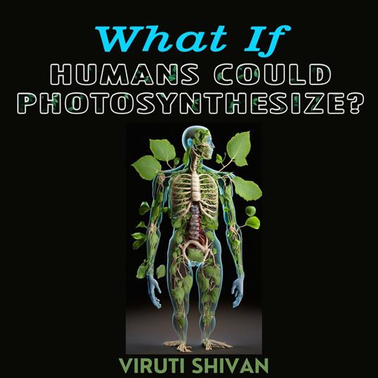 What If Humans Could Photosynthesize?