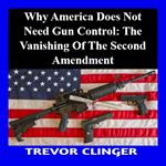 Why America Does Not Need Gun Control: The Vanishing of the Second Amendment