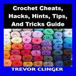 Crochet Cheats, Hacks, Hints, Tips, And Tricks Guide