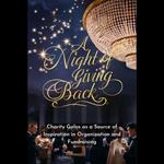 Night of Giving Back, A: Charity Galas as a Source of Inspiration in Organization and Fundraising