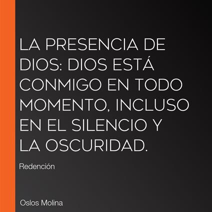 La presencia de Dios: Dios está conmigo en todo momento, incluso en el silencio y la oscuridad.