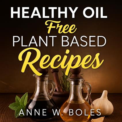 Plant Based Healthy Oil-Free Recipes