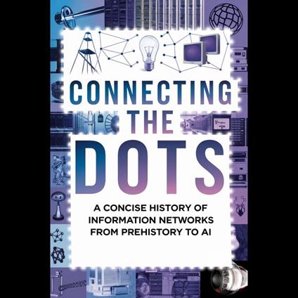 Connecting the Dots: A Concise History of Information Networks from Prehistory to AI