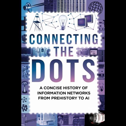 Connecting the Dots: A Concise History of Information Networks from Prehistory to AI