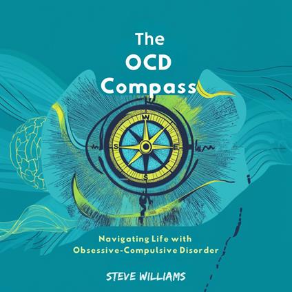 OCD Compass, The: Navigating Life with Obsessive-Compulsive Disorder