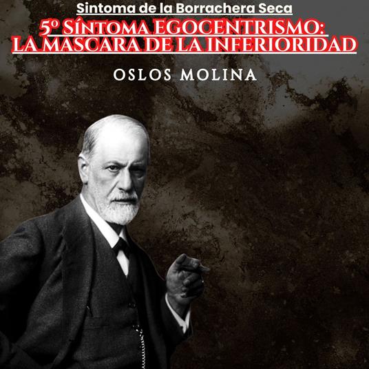 5º Síntoma EGOCENTRISMO: LA MASCARA DE LA INFERIORIDAD