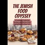 Jewish Food Odyssey, The: A Cookbook Exploring Recipes and Stories from Samarkand to New York