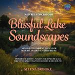 Nature's Concerto of Blissful Lake Soundscapes Mixed with Ambient Tones for Deep Relaxation & Stress Relief