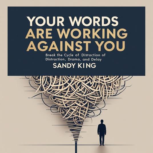 Your Words Are Working Against You