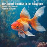 Dream Goldfish in the Aquarium, The