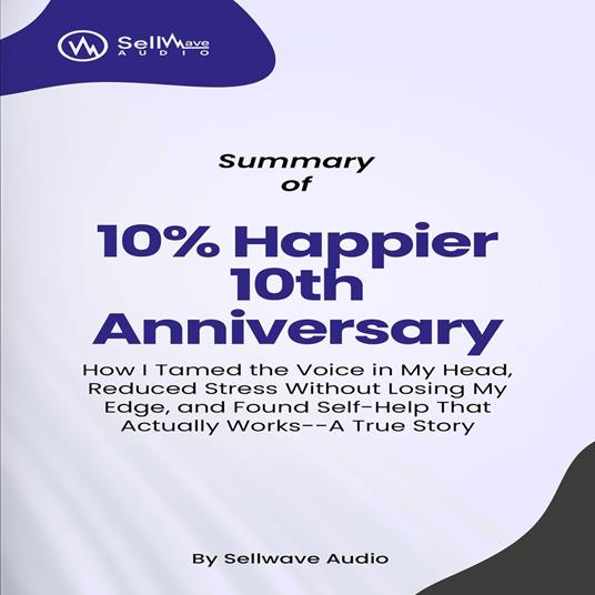 Summary of 10% Happier 10th Anniversary