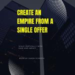 Create an Empire from a Single Offer: Scale Vertically with Ease and Impact