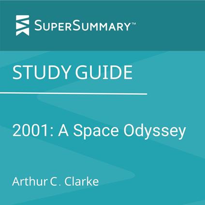 Study Guide: 2001: A Space Odyssey by Arthur C. Clarke (SuperSummary)