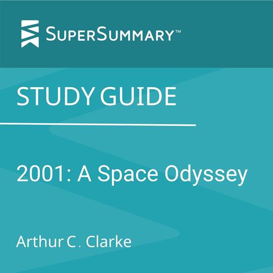 Study Guide: 2001: A Space Odyssey by Arthur C. Clarke (SuperSummary)