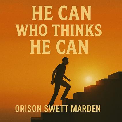 He Can Who Thinks He Can