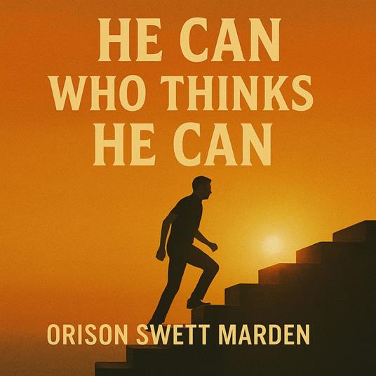 He Can Who Thinks He Can