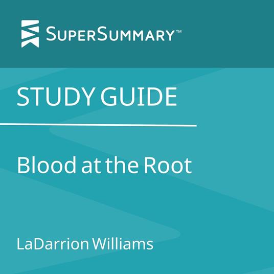 Study Guide: Blood at the Root by LaDarrion Williams (SuperSummary)