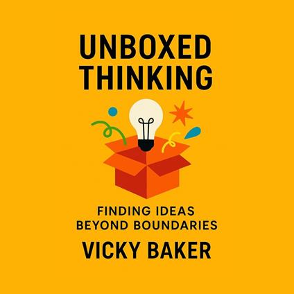 Unboxed Thinking: Finding Ideas Beyond Boundaries