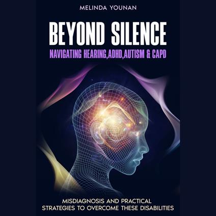 Beyond Silence: The Intersection of Hearing Challenges, ADHD, Autism, and CAPD