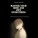 Master Your Mind And Own Everything