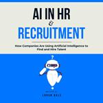 AI in HR & Recruitment: How Companies Are Using Artificial Intelligence to Find and Hire Talent